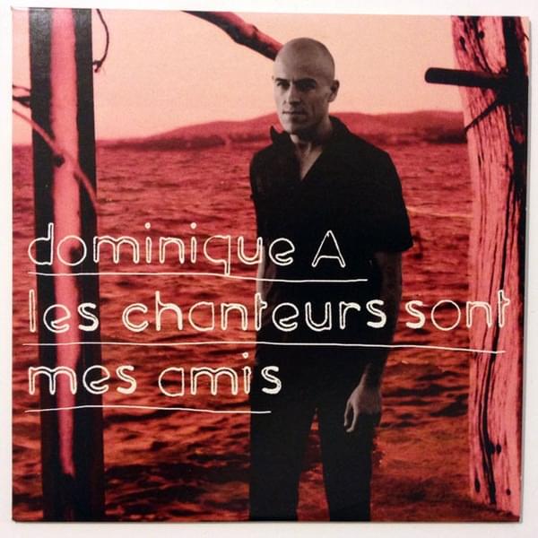 Album cover art for "Les Chanteurs Sont Mes Amis" by Dominique A