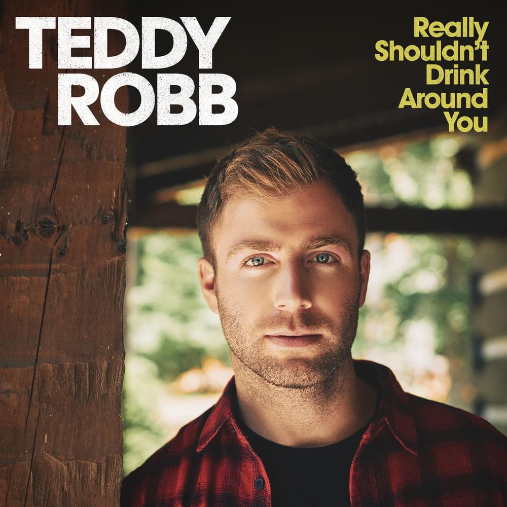 Really Shouldn’t Drink Around You by Teddy Robb