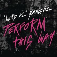 Album cover art for "Perform This Way" by “Weird Al” Yankovic