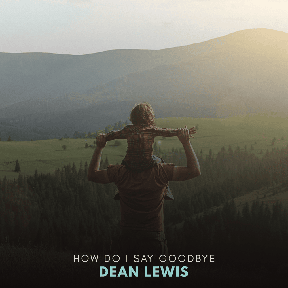 How Do I Say Goodbye by Dean Lewis