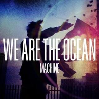 Machine by We Are The Ocean