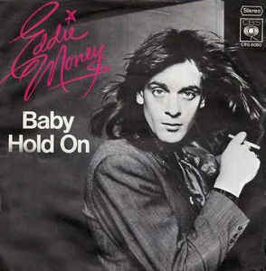 Baby Hold On by Eddie Money