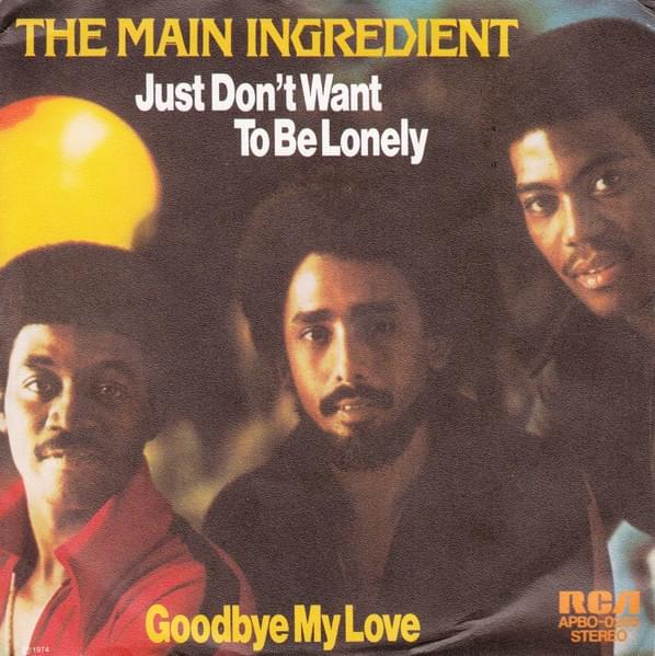 Just Don’t Want To Be Lonely by The Main Ingredient