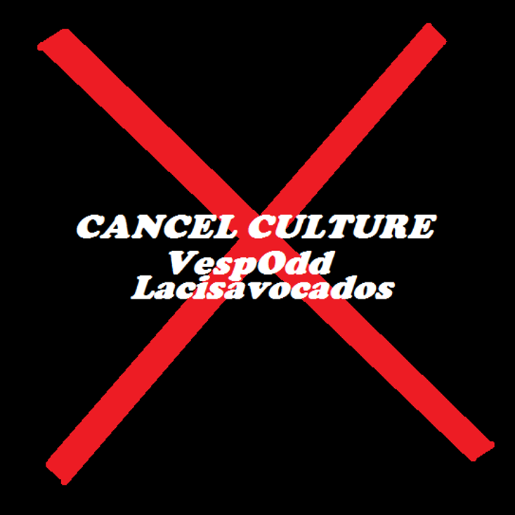 CANCEL CULTURE by ​avocados n vespas