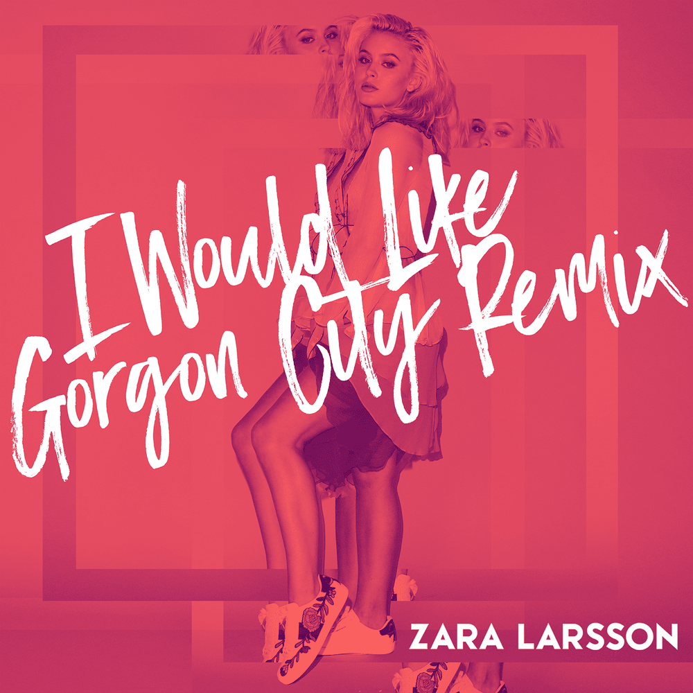 Album cover art for "I Would Like (Gorgon City Remix)" by Zara Larsson