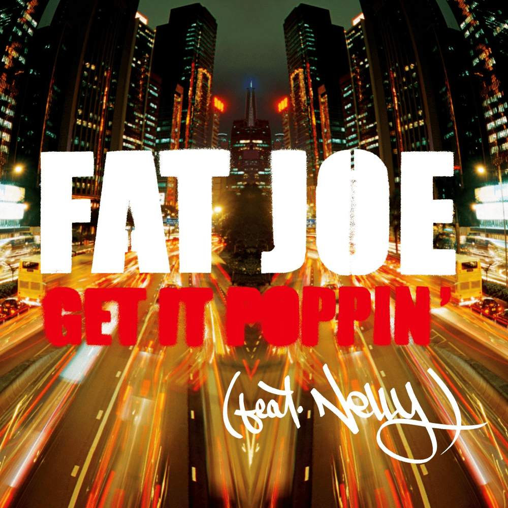 Album cover art for "Get It Poppin’" by Fat Joe & Nelly