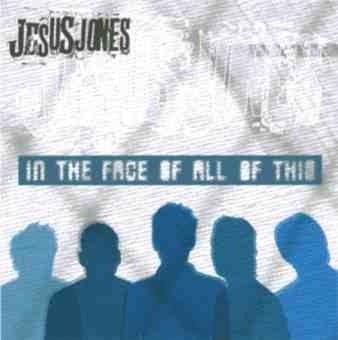 In The Face Of All Of This by Jesus Jones