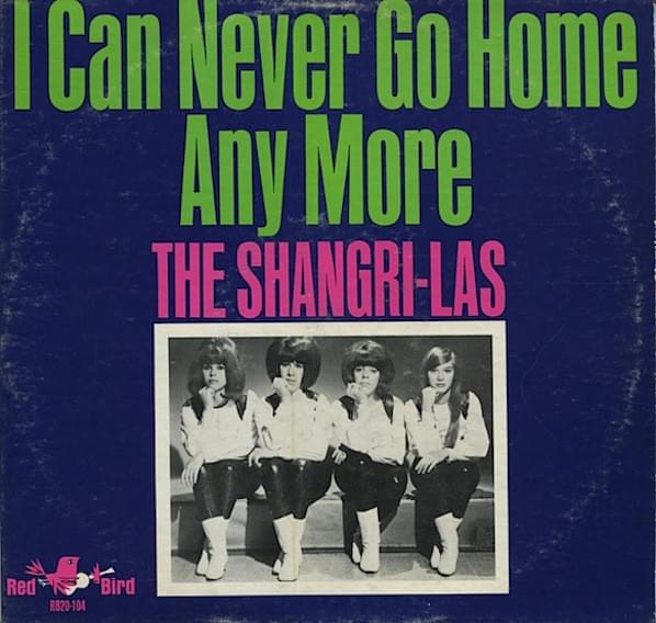 I Can Never Go Home Any More by The Shangri-Las