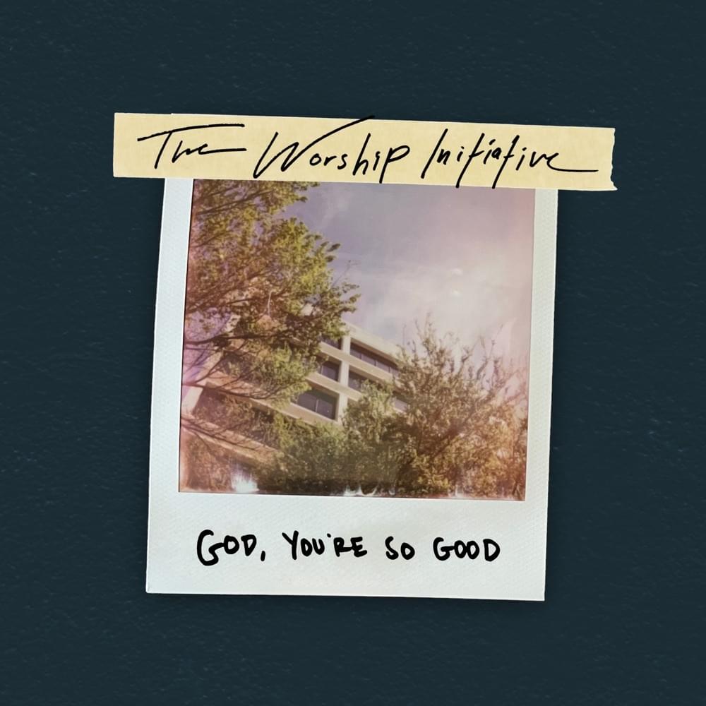 Album cover art for "God, You’re So Good (Live)" by The Worship Initiative & Hannah Hardin & John Marc Kohl