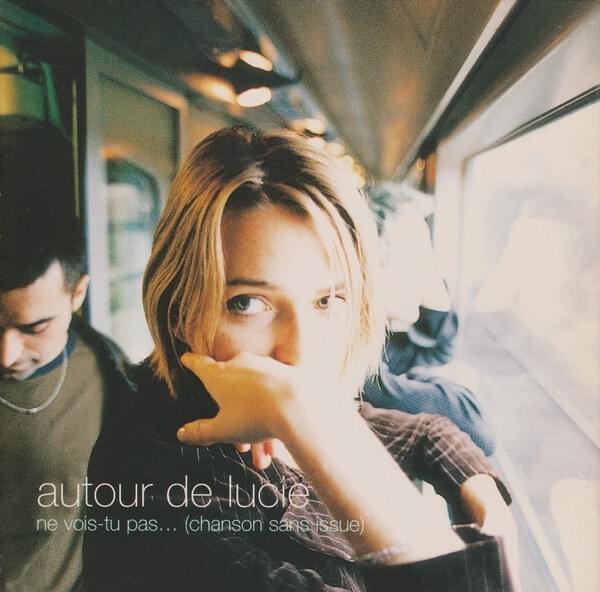 Album cover art for "Chanson sans issue – ne vois-tu pas" by Autour De Lucie