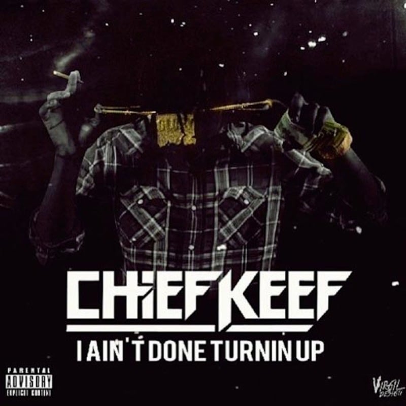 Album cover art for "I Ain't Done Turnin Up" by Chief Keef