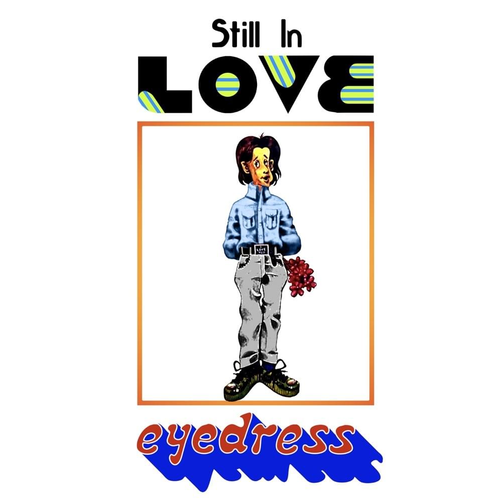 Album cover art for "STILL IN LOVE" by Eyedress
