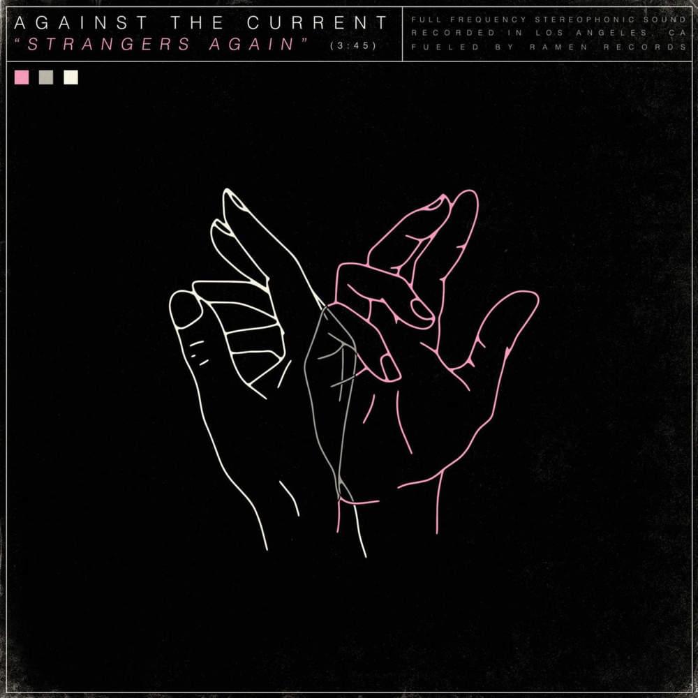 Strangers Again by Against The Current