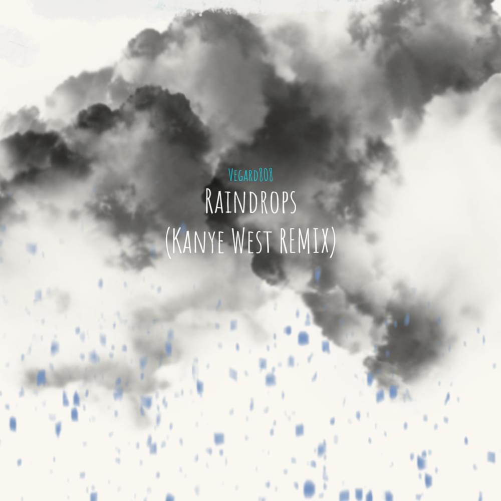 Album cover art for "Raindrops (Kanye West & TGOD808 REMIX)" by Vegard808 & Kanye West & TGOD808