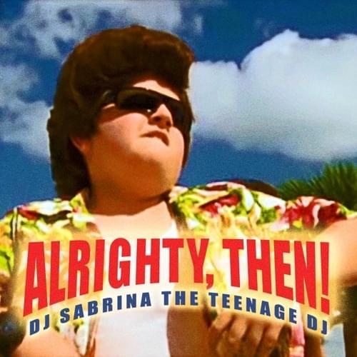 Alrighty, Then! by DJ Sabrina The Teenage DJ