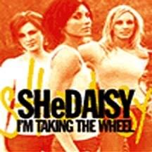 I’m Taking The Wheel by SHeDAISY