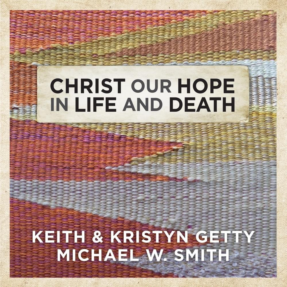 Album cover art for "Christ Our Hope in Life and Death" by Keith & Kristyn Getty
