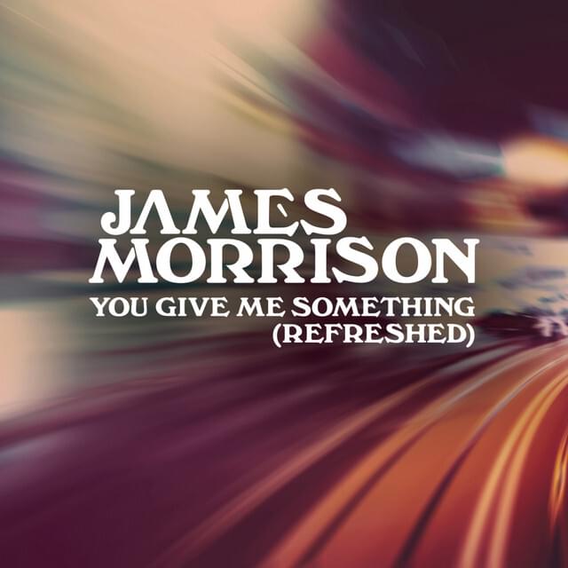 Album cover art for "You Give Me Something (Refreshed)" by James Morrison