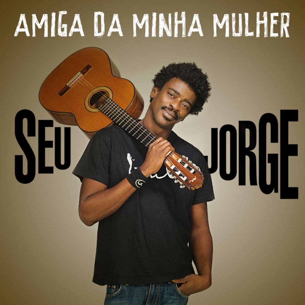 Amiga Da Minha Mulher by Seu Jorge