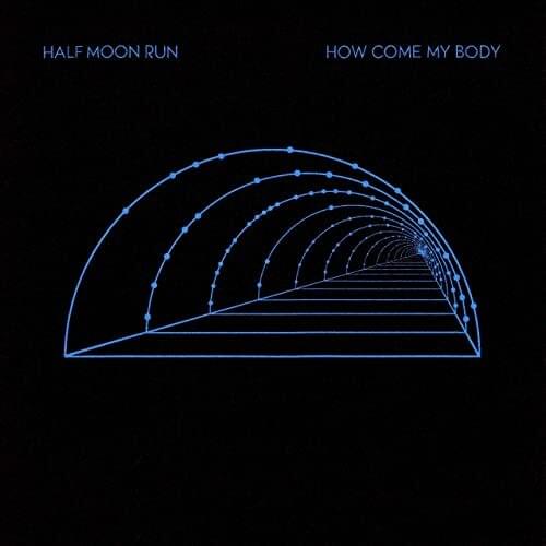 Album cover art for "How Come My Body" by Half Moon Run