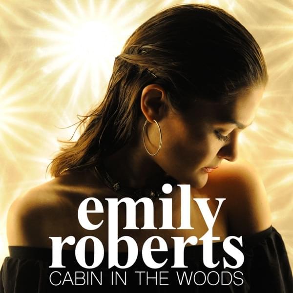 Cabin In the woods by Emily Roberts (Singer)