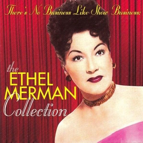 There’s No Business Like Show Business (Annie Get Your Gun) by Ethel Merman