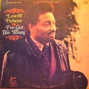 I’ve Got the Blues by Lowell Fulson