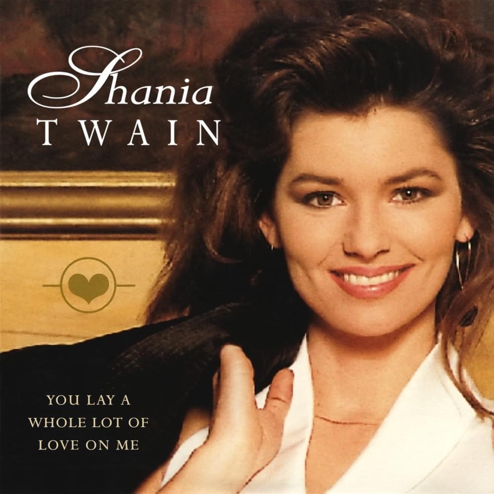 Album cover art for "You Lay a Whole Lot of Love on Me" by Shania Twain