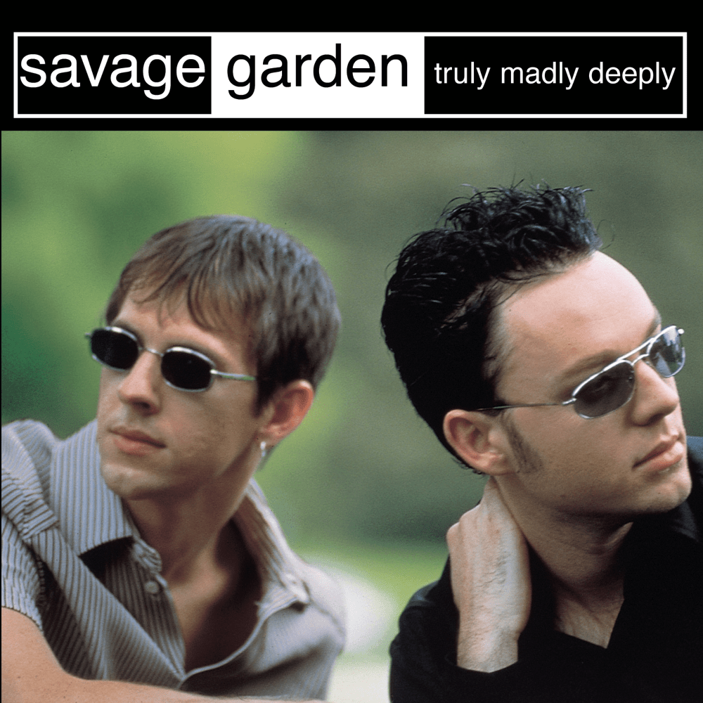 Truly Madly Deeply by SAVAGE GARDEN