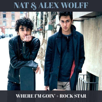 Where I’m Goin’ by Nat & Alex Wolff
