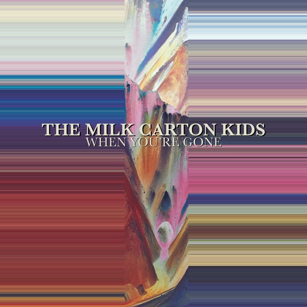 Album cover art for "When You’re Gone" by The Milk Carton Kids