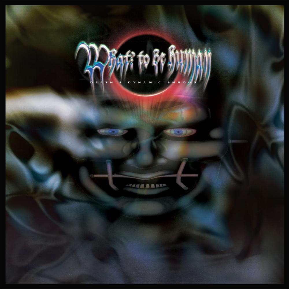 Album cover art for "What? to be human" by ​death’s dynamic shroud