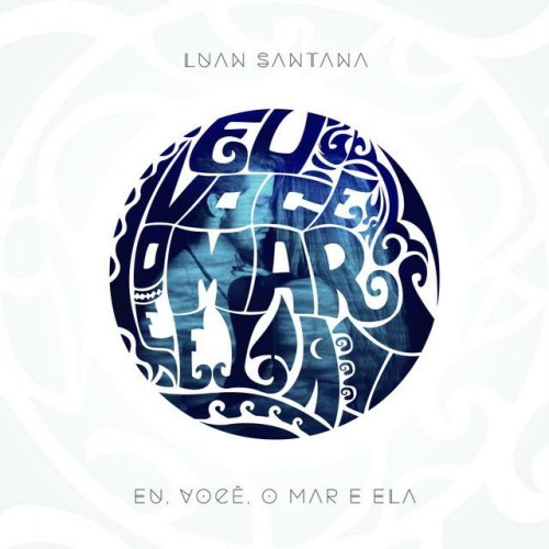 Album cover art for "Eu, Você, o Mar e Ela" by Luan Santana