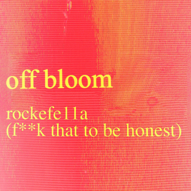 Album cover art for "rockefe11a (Fuck That To Be Honest)" by Off Bloom