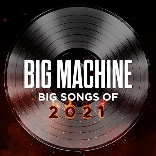 Cover image for Big Machine: Big Songs Of 2021