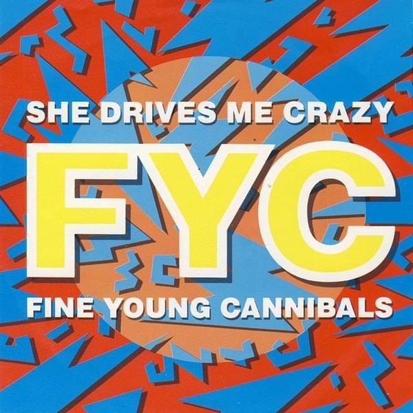 She Drives Me Crazy by Fine Young Cannibals