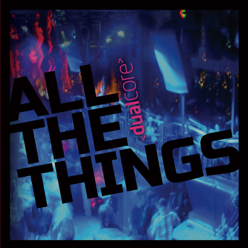 Album cover art for "All The Things" by Dual Core