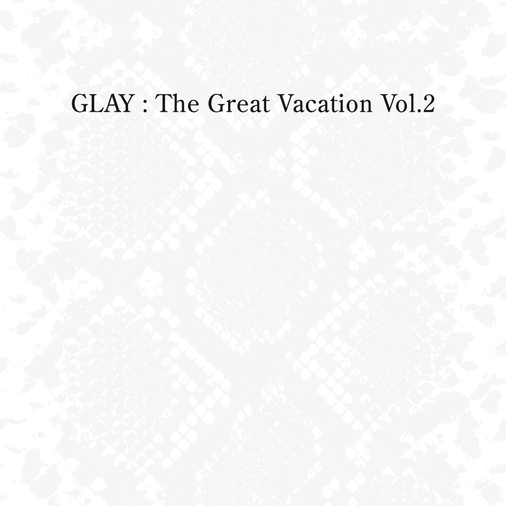 Cover image for THE GREAT VACATION VOL.2 ~SUPER BEST OF GLAY~