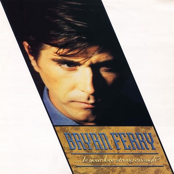 Album cover art for "Is Your Love Strong Enough" by Bryan Ferry