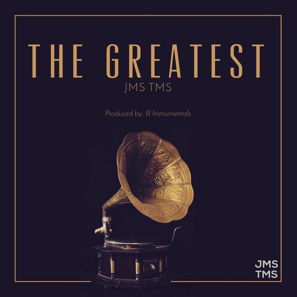 The Greatest by JMS TMS