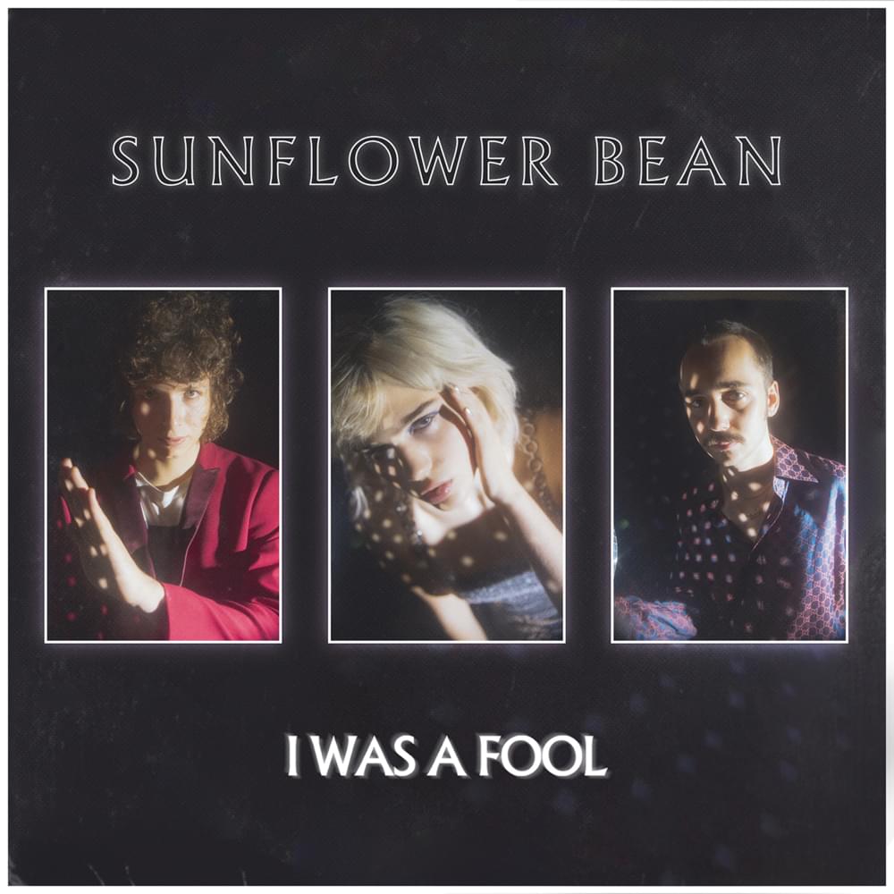 I Was a Fool by Sunflower Bean