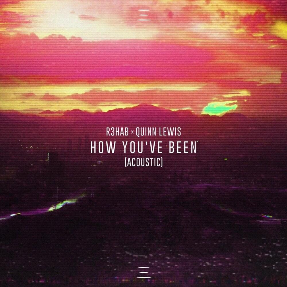 Album cover art for "How You’ve Been (Acoustic)" by R3HAB