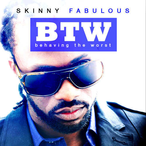 BTW (Behaving The Worst) by Skinny Fabulous