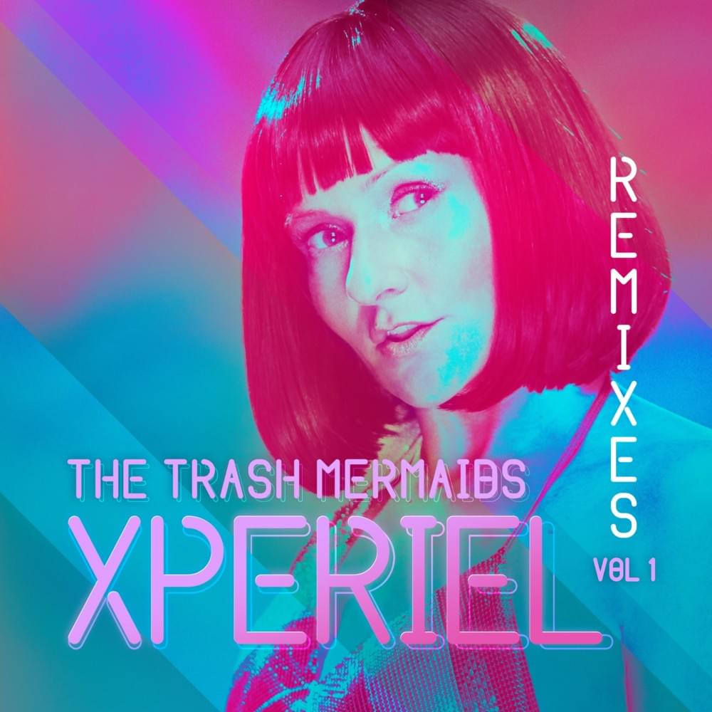 Xperiel (GusGus Remix) by The Trash Mermaids