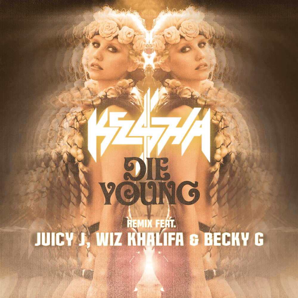 Album cover art for "Die Young (Remix)" by Kesha & Juicy J & Wiz Khalifa & Becky G
