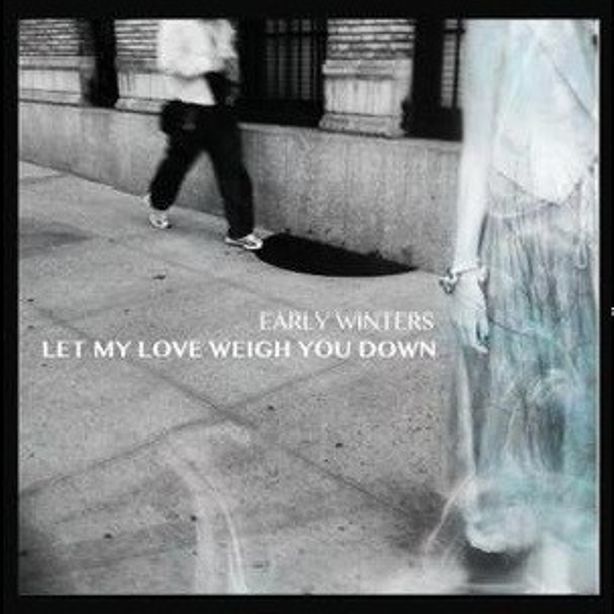 Let My Love Weigh You Down by Early Winters