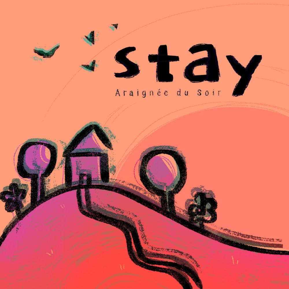 Stay by Araignée du Soir