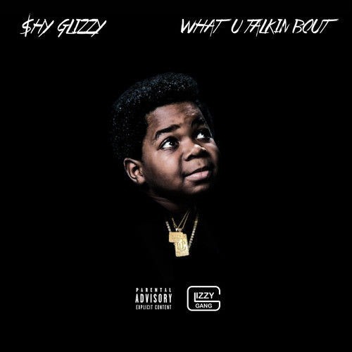 Album cover art for "What U Talkin Bout" by Shy Glizzy