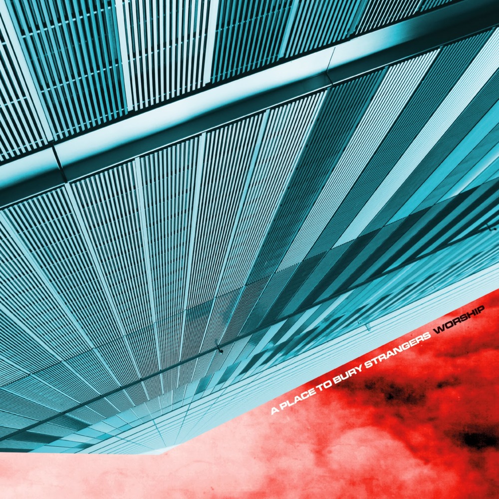Worship by A Place to Bury Strangers