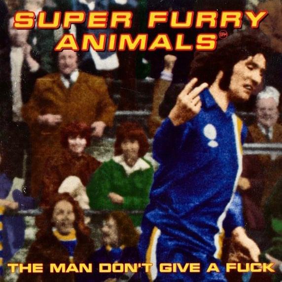 Album cover art for "The Man Don’t Give a Fuck" by Super Furry Animals